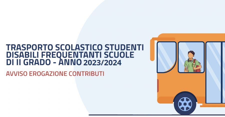 Contributi per il servizio di trasporto scolastico degli studenti con disabilità che frequentano le scuole secondarie di II grado – Anno scolastico 2023/2024